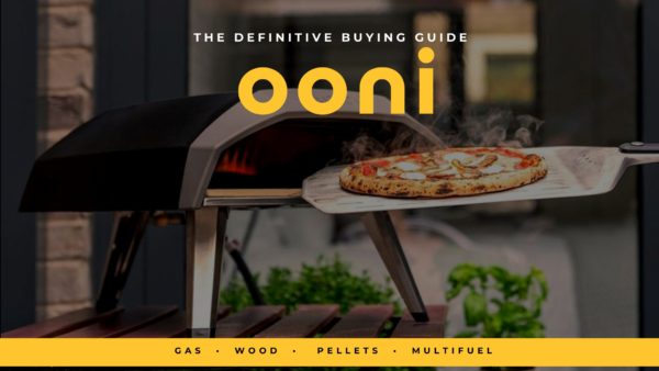 Ooni Pizza Ovens the Definitive Buying Guide