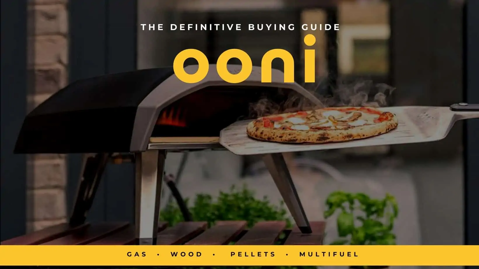 Ooni Pizza Ovens the Definitive Buying Guide