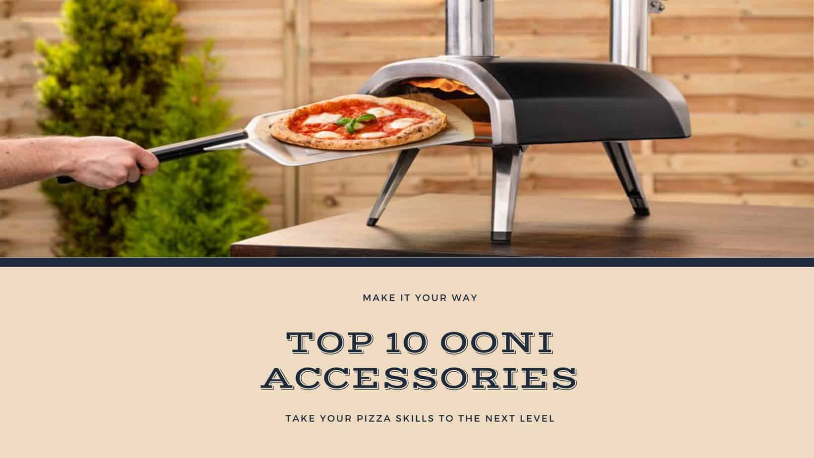 Top 10 Ooni Pizza Oven Accessories – Must-Haves that Will Make Your Life Much Easier