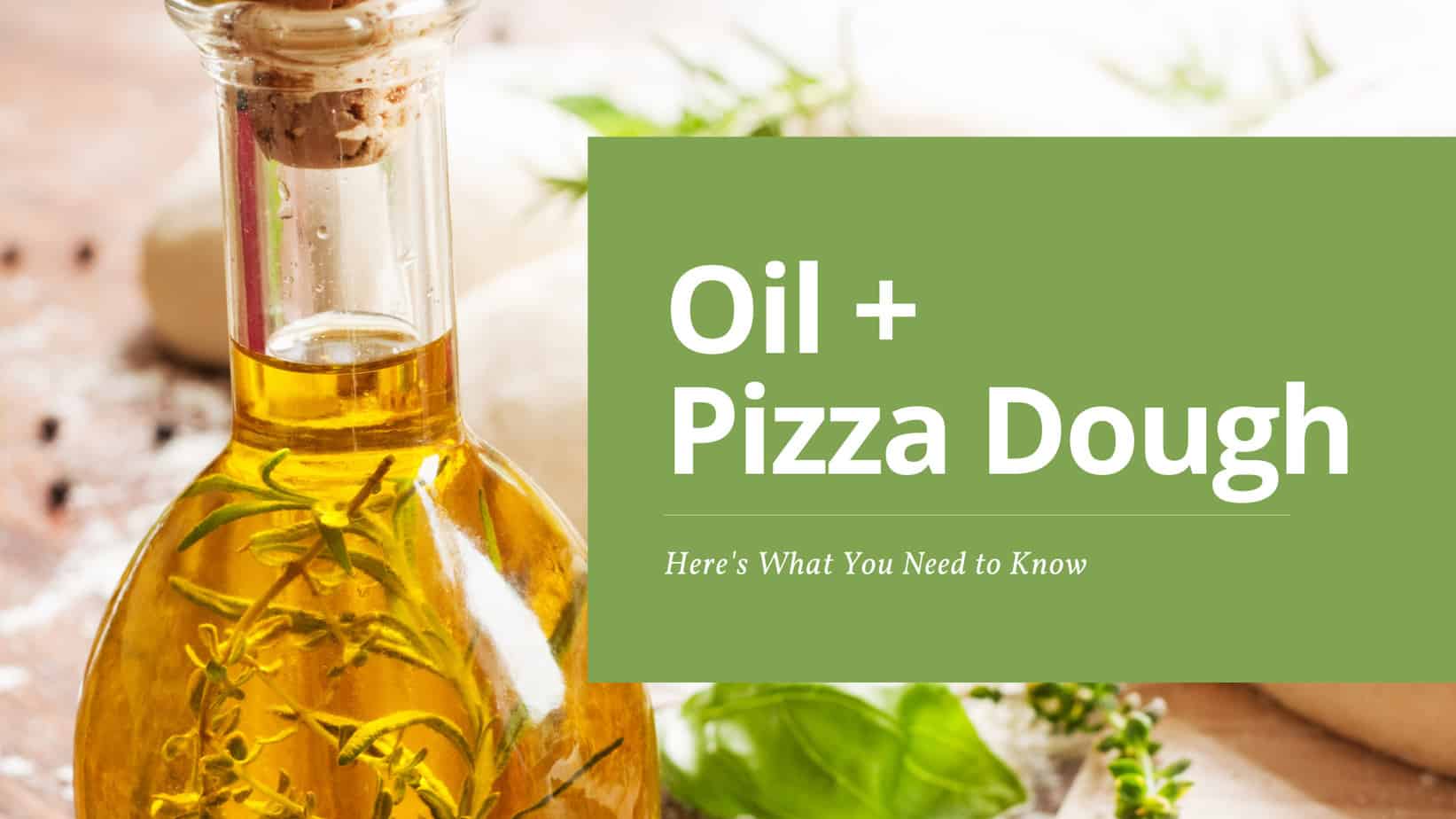 Oil in Pizza Dough:  Here’s Everything You Need to Know