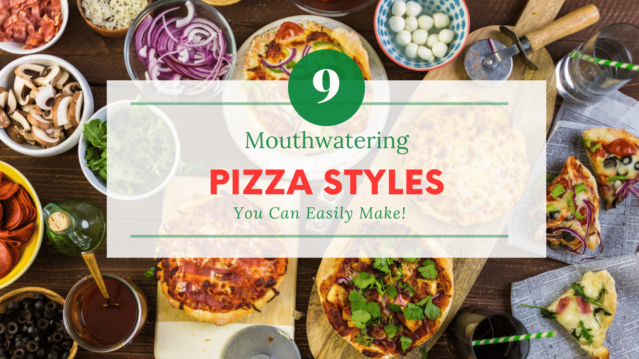 9 Mouthwatering Pizza Styles You Can Easily Make at Home