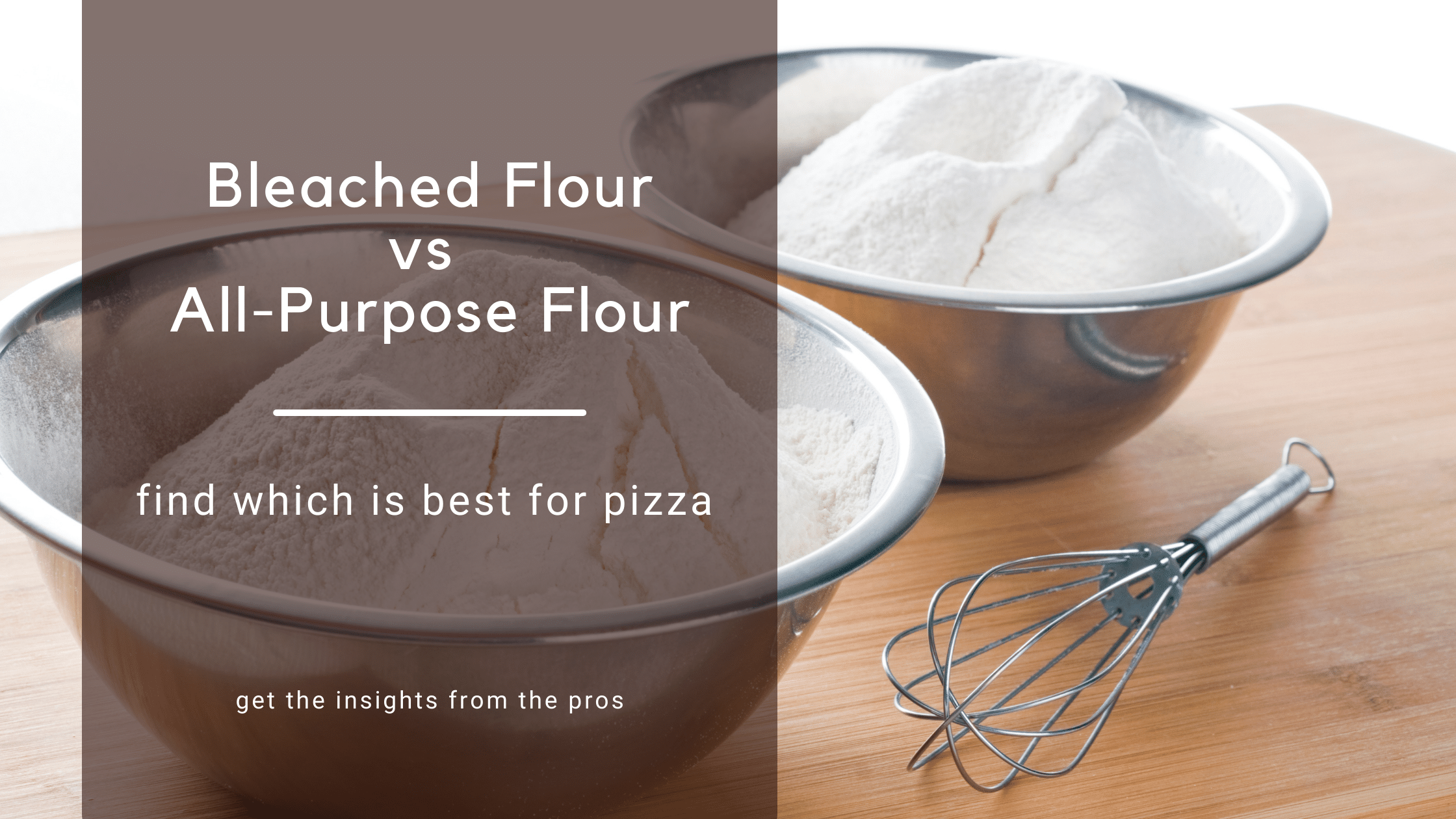 Bleached Flour vs All-Purpose Flour for Pizza (Why AP Flour is Better)