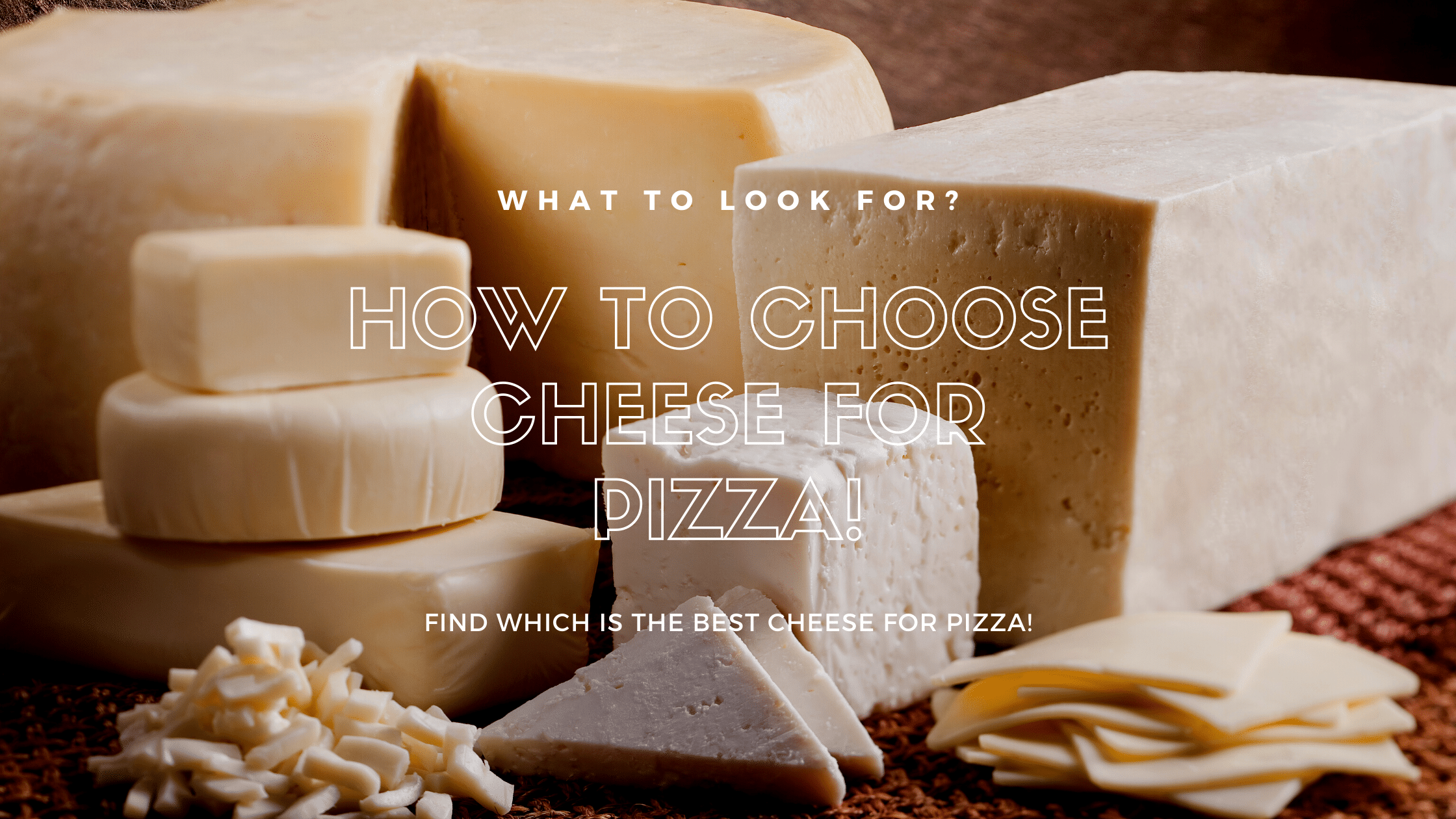 How to Choose Cheese for Pizza: Find Which is the Best Cheese?