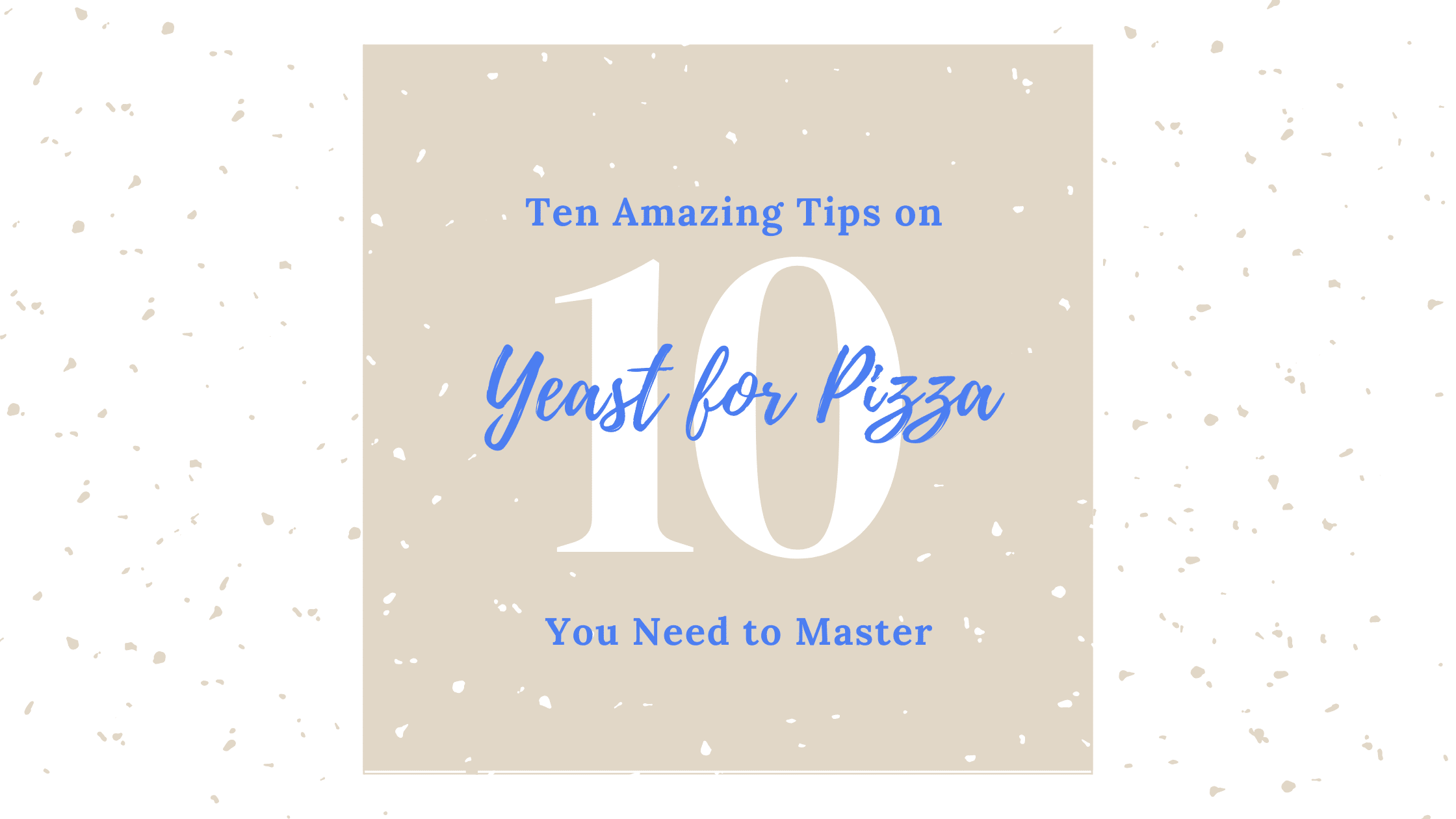10 Amazing Yeast Tips for Pizza Dough You Need to Master