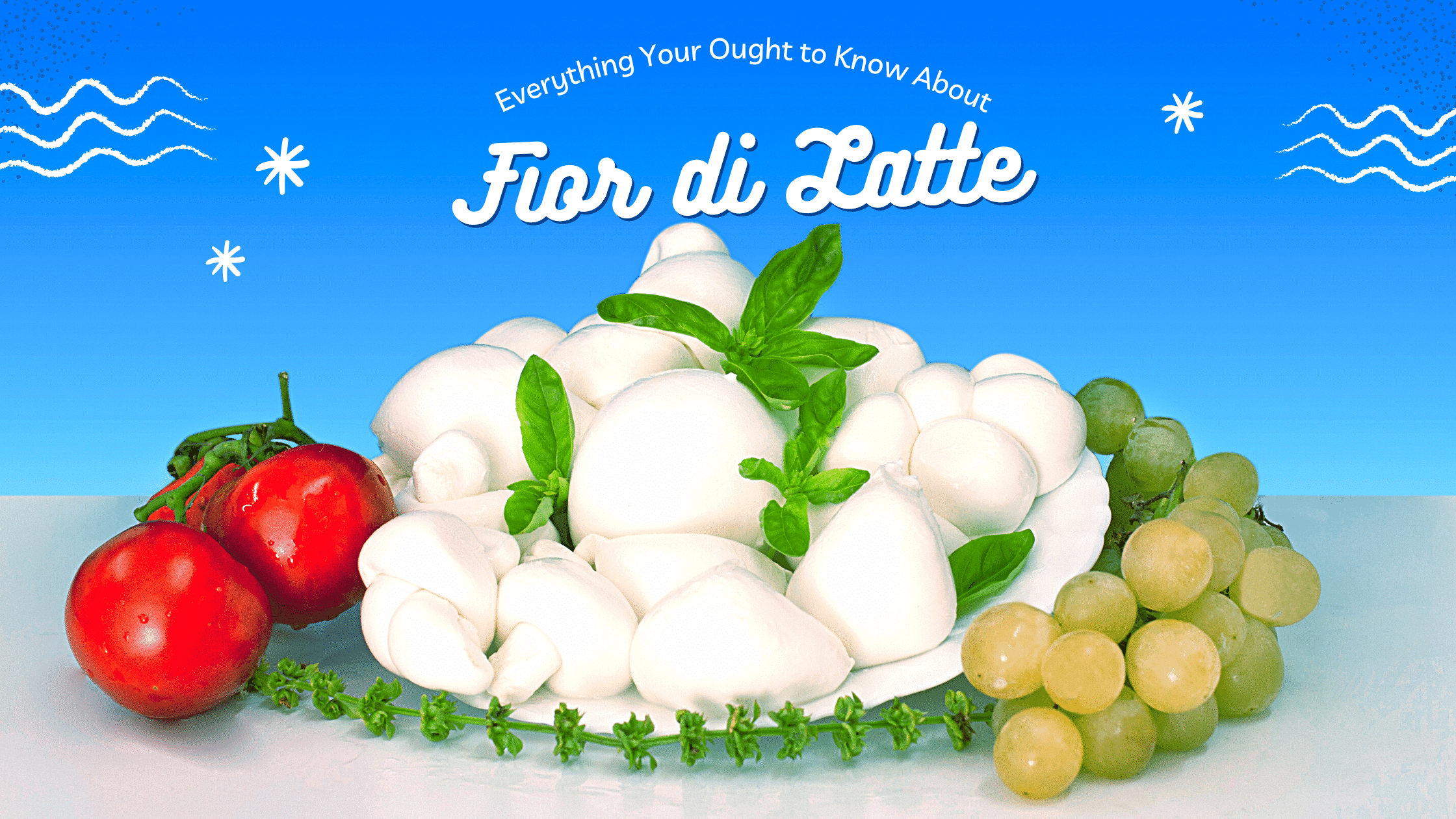 Fior di Latte: Everything You’ve Ever Wanted to Know
